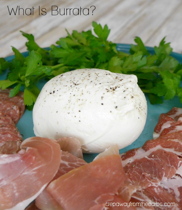 Burrata: everything you need to know about this fantastic soft cheese plus low carb recipes!