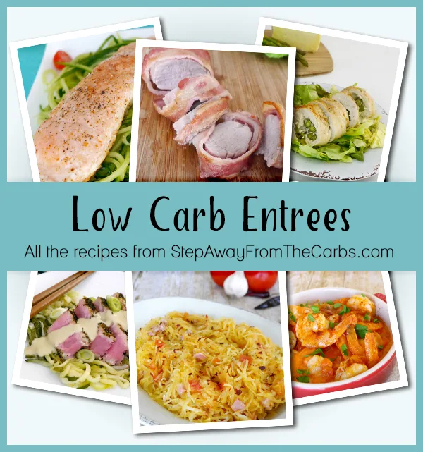 Low Carb Entrees - all the recipes from StepAwayFromTheCarbs.com