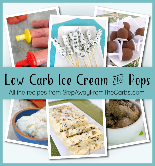 Low Carb Ice Cream and Pops - all the recipes from StepAwayFromTheCarbs.com