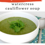 Low Carb Watercress Cauliflower Soup Pinterest graphic showing a bowl of green soup topped with watercress