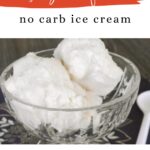 Sugar Free No Carb Ice Cream pin - scoops of zero carb ice cream in a glass bowl