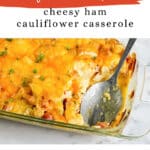 Low Carb Cheesy Ham Cauliflower Casserole pin with the casserole in a glass baking dish