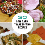 30 low carb Thanksgiving recipes pin with cheese ball, ham, green bean casserole and pumpkin creme brulee